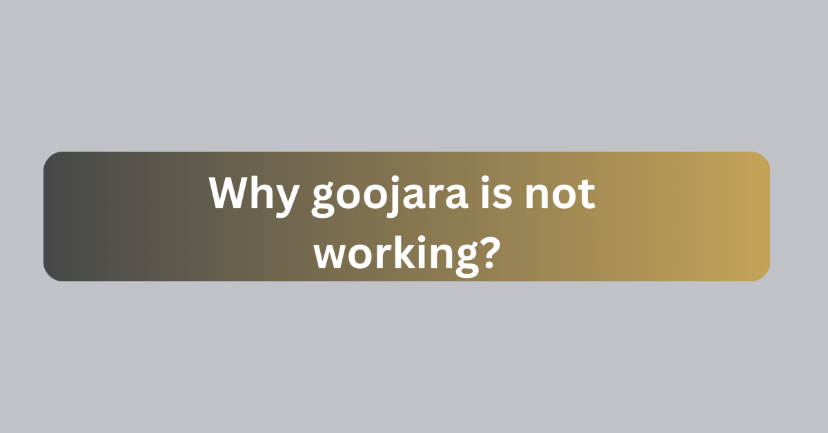 Why Goojara Is Not Working?