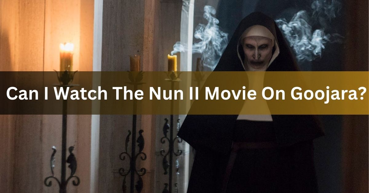 Can I Watch The Nun II Movie On Goojara