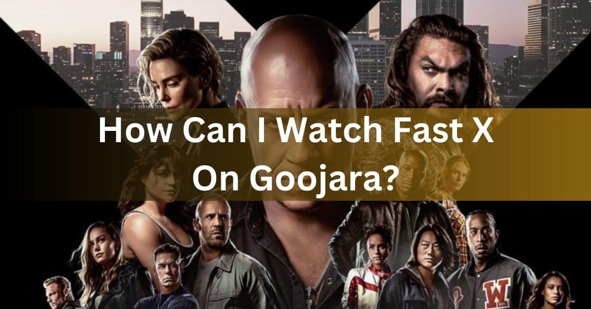 How Can I Watch Fast X On Goojara