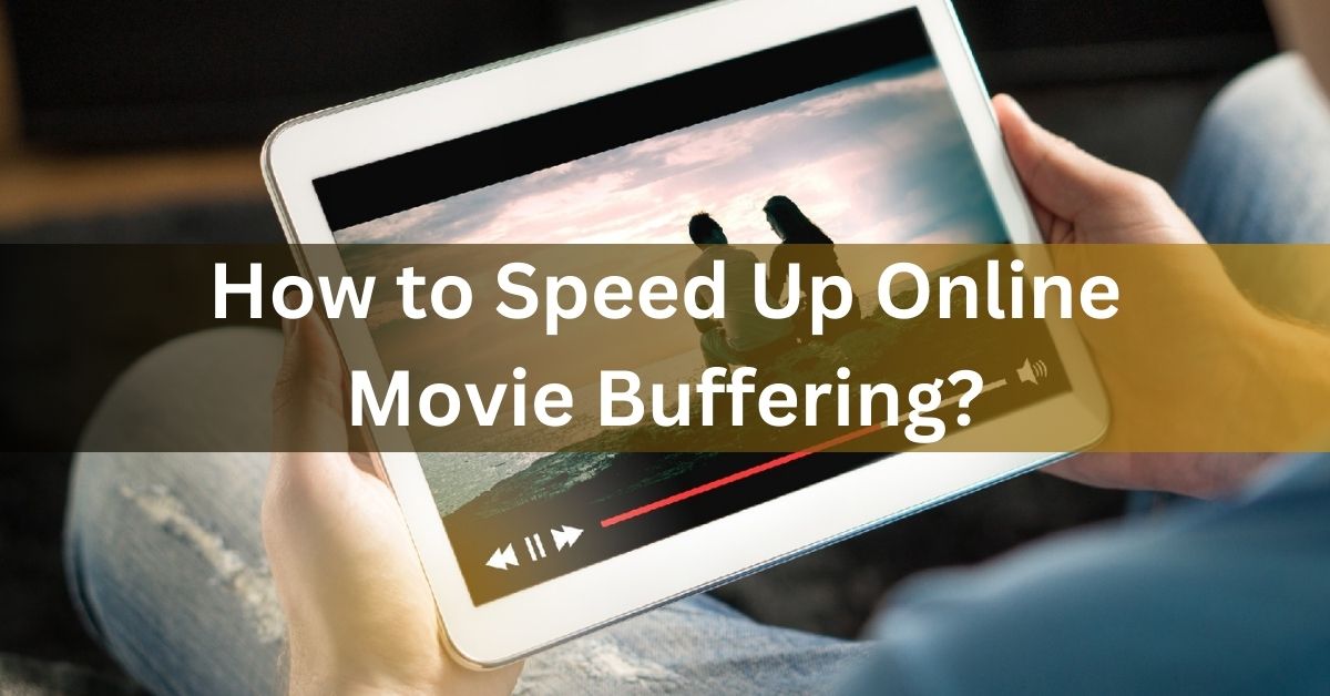 How to Speed Up Online Movie Buffering