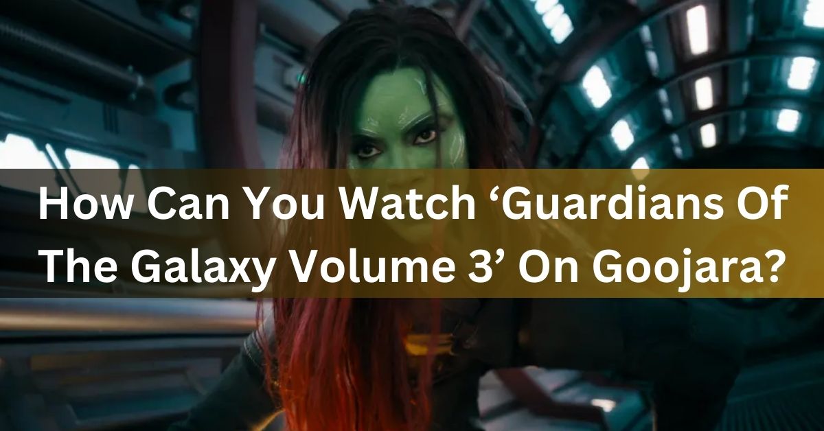 How Can You Watch 'Guardians Of The Galaxy Volume 3' On Goojara