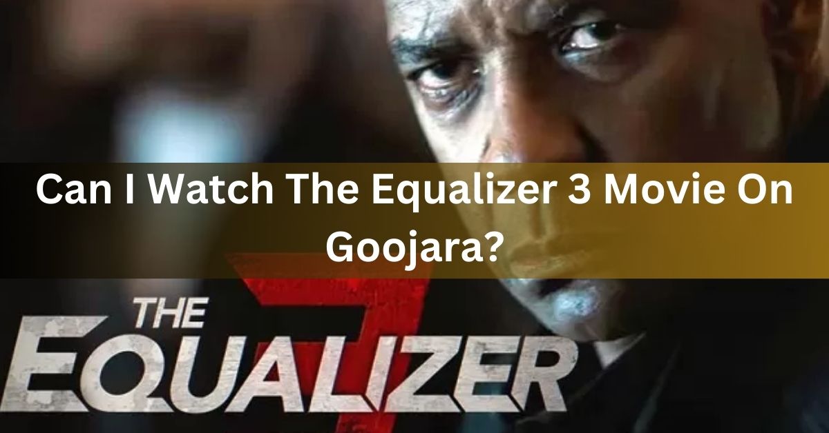 Can I Watch The Equalizer 3 Movie On Goojara?
