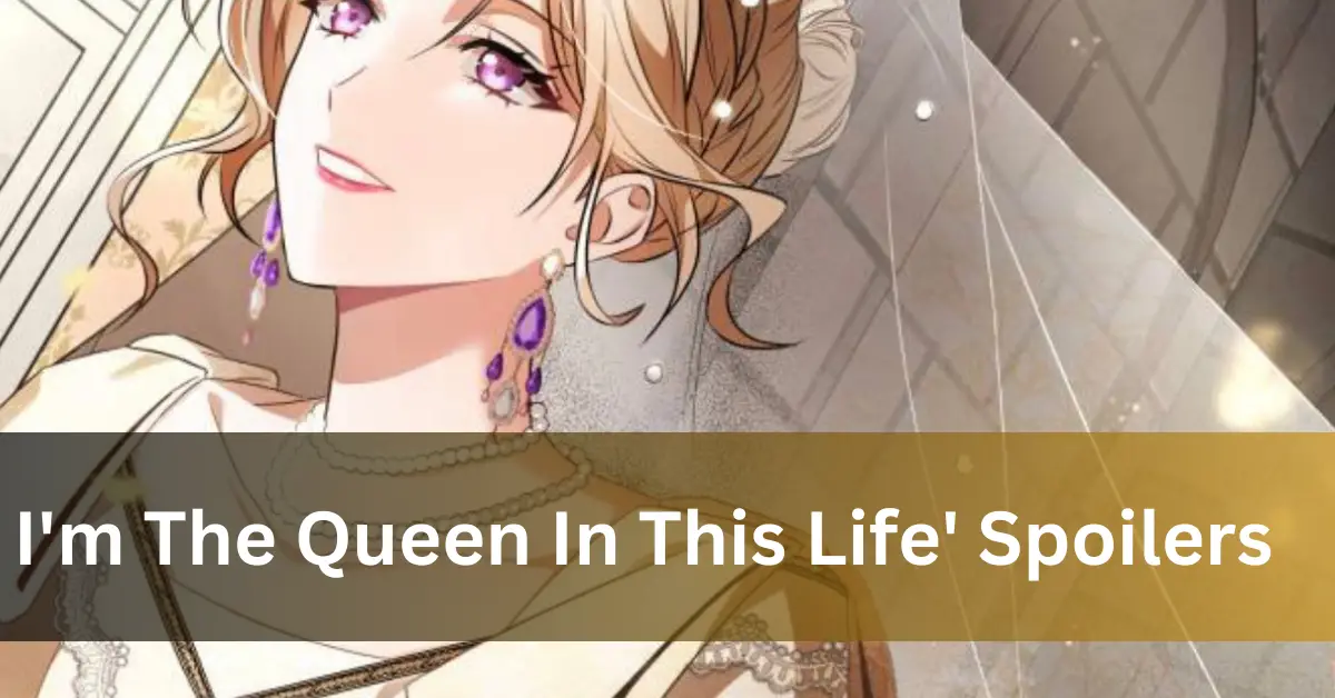 I'm The Queen In This Life' Spoilers