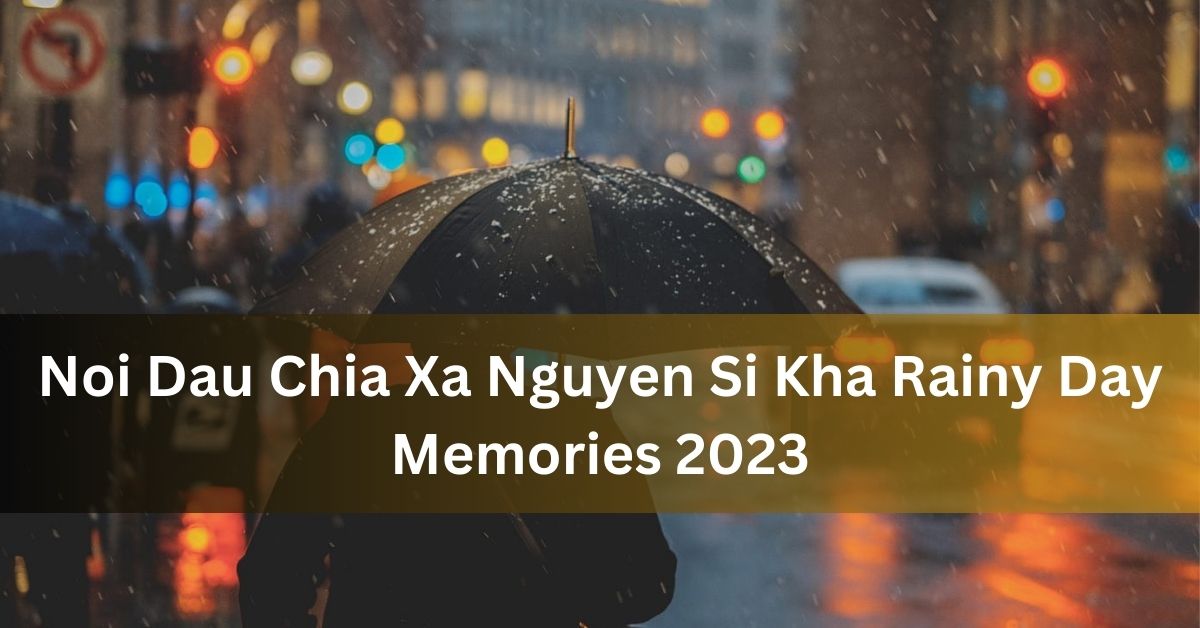 Nỗi Đau Chia Xa - Nguyễn Sĩ Kha: Rainy Day Memories - 2023