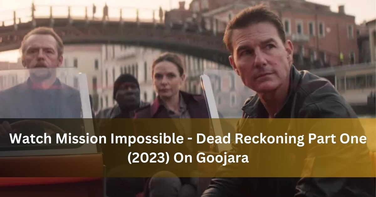 Watch Mission Impossible - Dead Reckoning Part One (2023) On Goojara