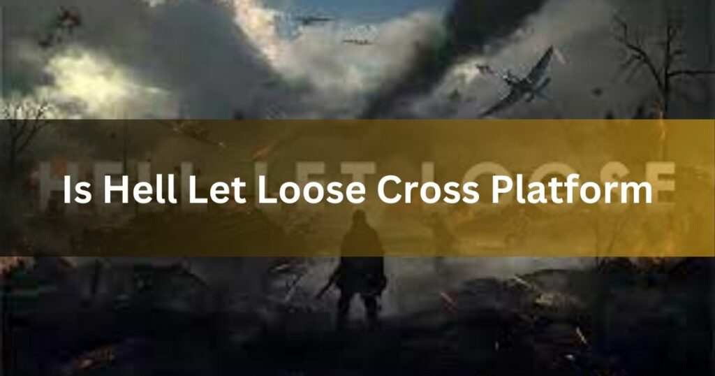 Is Hell Let Loose Cross Platform