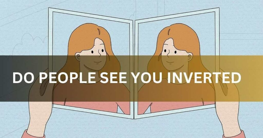Do People See You Inverted