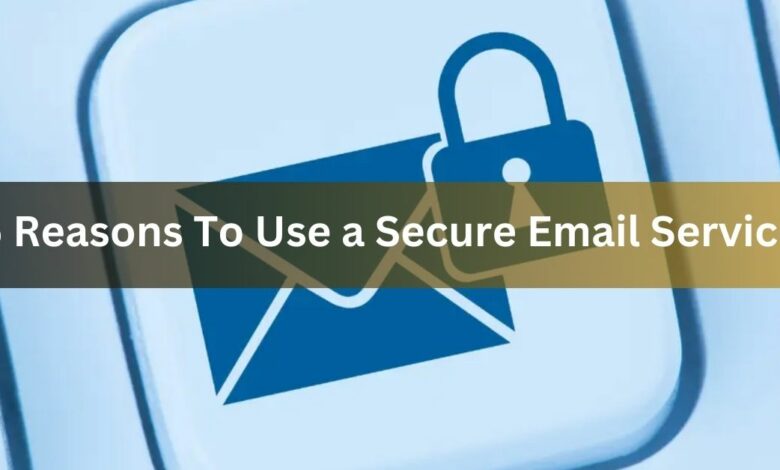 5 Reasons To Use a Secure Email Service