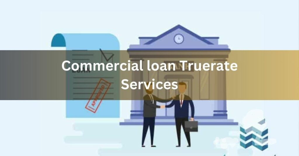 Commercial loan Truerate Services