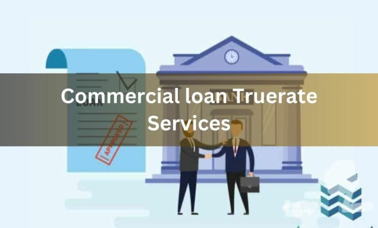 Commercial loan Truerate Services