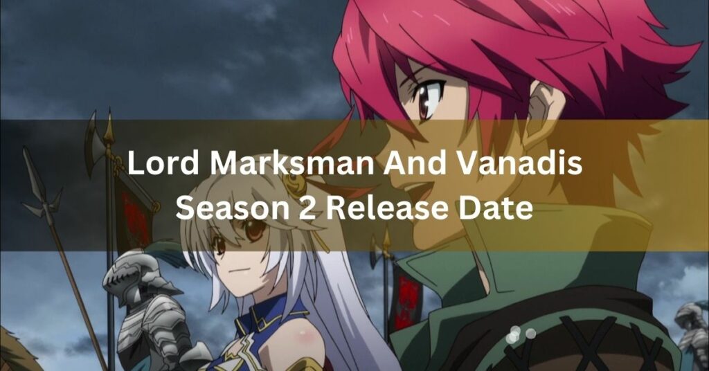 Lord Marksman And Vanadis Season 2 Release Date